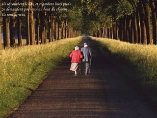Ils se courbent le dos, et regardent leurs pieds Se demandent pourquoi au bout du chemin Ils sont arrivés. 