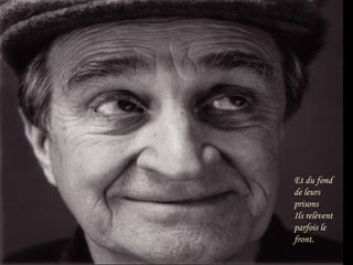 Et du fond de leurs prisons Ils relèvent parfois le front. 