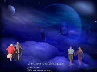 Ils demandent au Bon Dieu de parfois penser à eux S'il a une minute ou deux 