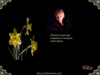 [email_address] Chanson:Les gens âgés Compositeur et interprète André Sylvain http:// andresylvain.com / 