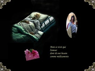 Mais ce n'est que l'amour dont ils ont besoin comme médicaments 