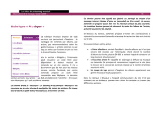   Les sites de streaming musical 
  Observatoire de la musique / octobre 2009                                                                                                                         46 

                                                                                           Ce  dernier  pourra  être  ajouté  aux  favoris  ou  partagé  au  moyen  d’un 
                                                                                           message  interne  (réseau  d’amis  sur  Jamendo)  ou  d’un  email.  Là  encore, 
                                                                                           Jamendo ne propose aucun lien vers les réseaux sociaux les plus courants. 
Rubrique « Musique »                                                                       Un  troisième  bouton  permet  de  découvrir  le  reste  de  l’album  de  l’artiste, 
                                                                                           présenté sous forme de playlist. 

                                                                                           En‐dessous  du  lecteur,  Jamendo  propose  d’inviter  des  connaissances  à 
                                    La  rubrique  musique  dispose  de  sept               rejoindre la communauté Jamendo ou encore de rechercher des amis inscrits 
                                    sections  qui  permettent  d’explorer    le            sur le site.  
                                    catalogue  de  Jamendo  par  albums,  par               
                                    artiste,  par  recommandations  selon  les             S’ensuivent divers call‐to‐action : 
                                    goûts musicaux (« artistes externes »), par             
                                    tags  ou  selon  que  l’artiste  ait  pris  ou  non         • « Votre sélection » permet d’accéder à tous les albums qui n’ont pas 
                                    la licence Creative Commons.                                     encore  été  écoutés  par  l’internaute :  étant  donné  le  nombre 
                                                                                                     d’albums sur le site, plus de 24 000, le visiteur risque de consacrer un 
                                    Via  la  section  « Widgets »,  l’internaute                     long moment à tout écouter ! 
                                    peut  récupérer  un  code  html  pour                       • « Vous  êtes  artiste ? »  rappelle  les  avantages  à  diffuser  sa  musique 
                                    déportaliser  le  lecteur  musical  de                           sur Jamendo. Ce principe est constamment rappelé sur le site, dans 
                                    Jamendo  sur  un  site  externe.  Il  n’y  a                     la mesure où le concept de Jamendo repose sur le nombre d’artistes 
                                    bizarrement  pas  de  lien  pour  les  réseaux                   inscrits et actifs. 
                                    sociaux  comme  Facebook,  par  contre                      • Un  nuage  de  tags  permet  d’explorer  les  albums  appartenant  aux 
                                    Jamendo  propose  un  code  html                                 genres musicaux les plus populaires. 
                                    compatible  avec  MySpace.  La  dernière                     
section permet à tout artiste – qui doit préalablement s’identifier – d’envoyer            Dans  la  rubrique  « Musique »,  l’aspect  communautaire  du  site  n’est  pas 
son album pour qu’il soit publié sur Jamendo.                                              vraiment  mis  en  évidence,  comme  nous  allons  le  constater  au  travers  des 
                                                                                           différentes sections. 
La colonne droite (6 ‐ Musique ‐ Les albums) de la rubrique « Musique » est                 
commune au premier niveau de navigation de toutes les sections. On trouve 
tout d’abord un petit lecteur musical nous présentant un titre.  
 
 
 
 
                                                                                                                                                                                

 
 