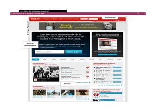   Les sites de streaming musical 
  Observatoire de la musique / octobre 2009                                              73 
                                                                       Menu principal 




                     1 ‐ Page d'accueil 




                    Moteur de 
                 recommandation




                                                   Sélections 




                                                                                                

 
 