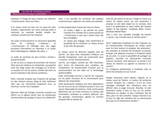    Les sites de streaming musical 
  Observatoire de la musique / octobre 2009                                                                                                                                          8 

Jamendo,  à  l’image  de  Jiwa,  propose  une  sélection        Ainsi,  il  est  possible  de  constituer  des  playlists     iLike est sans doute le site qui s’intègre le mieux à la 
« Communauté » dans son menu.                                   communes pour organiser une soirée, par exemple.              notion  de  réseau  social,  car  non  seulement  il 
                                                                                                                              propose  un  site  web  calqué  sur  ce  concept,  mais 
Si  le  réseau  social  est  bien  mis  en  avant  de  cette    Le site propose deux niveaux de mise en réseau :              aussi  il  se  déportalise  au  cœur  même  des  réseaux 
manière,  l’agencement  du  menu  principal  prête  à                                                                         leaders  et  des  logiciels :  Facebook,  Bebo,  iTunes, 
                                                                   ‐ un  niveau  « léger »,  qui  permet  de  suivre 
confusion  car  Jamendo  semble  empiler  des                                                                                 Windows Media Player. 
                                                                       l’activité d’un membre de la communauté (un 
rubriques sociales sans lien cohérent.                                 « Trackmaster »)  sans  pour  autant  tisser  des      ILike  a  ainsi  une  véritable  stratégie  de  produit 
                                                                       liens privilégiés,                                     « coucou » qui s’installe dans le nid des autres !  
Les outils communautaires se retrouvent éparpillés                 ‐ un  niveau  plus  engagé,  avec  notamment  la            
entre        les      rubriques        « sélection »      et           possibilité  de  se  constituer  un  réseau  d’amis    Ainsi, l’application Facebook va‐t‐elle s’appuyer sur 
« communauté »  et  mélangés  avec  des  pages                         et de créer des groupes.                               les  fonctionnalités  intrinsèques  du  réseau  social 
purement  informatives  ou  réservées  à  un  public                                                                          pour  les  faire  évoluer  et  proposer  des  extensions : 
averti (développeurs, adeptes des wikis…).                                                                                    par  exemple,  le  membre  de  Facebook  va  pouvoir 
                                                                Le  réseau  social  de  Wormee  rappelle  celui  de 
                                                                                                                              envoyer  une  dédicace  musicale  à  n’importe  lequel 
                                                                Last.fm.  Les  deux  sites  nécessitent  d’ailleurs  une 
                                                                                                                              de ses amis. Il a aussi la possibilité de partager ses 
Le  public  de  Jamendo  est  plus  orienté  « artistes »       période  d’adaptation  avant  de  comprendre  leurs 
                                                                                                                              playlists,  consulter  les  découvertes  musicales 
que grand public.                                               « ressorts » et leur fonctionnement.  
                                                                                                                              d’autres  membres,  faire  découvrir  un  artiste  à  son 
Le site se veut un espace de promotion de licences              Last.fm,  site  anglais,  racheté  par  CBS  Interactive,     réseau  de  relations  ou  signaler  sa  présence  à  un 
libres pour les créateurs ou interprètes, qui peuvent           plus  ancien  est  beaucoup  plus  complexe  par              concert…  
créer  leur  blog,  laisser  des  messages  sur  le  forum,     l’empilement  de  fonctionnalité  d’autant  que  sa 
                                                                                                                              En  s’intégrant  parfaitement  à  Facebook,  iLike  va 
se soutenir les uns les autres, récolter des dons ou            communication  est  très  axée  sur  la  technologie 
                                                                                                                              attirer les utilisateurs là où ils sont. 
encore participer à des œuvres caritatives…                     Audioscrobbler.  
                                                                                                                               
                                                                Cette  technologie  permet  à  Last.fm  de  s’appuyer 
                                                                sur  les  goûts  musicaux  de  la  communauté  pour           Songza,  beaucoup  moins  abouti,  s’appuie  sur  le 
Enfin,  Jamendo  propose  peu  d’options  de  partage 
                                                                élaborer des smartradios.                                     réseau  social  de  Twitter.  Le  moteur  de  recherche 
sur  des  réseaux  sociaux,  blogs  et  sites  extérieurs 
                                                                                                                              musical  récupère  les  « tweets »  (c‐à‐d  les  minis 
alors  que  ses  concurrents  proposent  tous,  au              Cette  particularité  implique  une  forte  dépendance 
                                                                                                                              messages  échangés)  des  utilisateurs  pour  les 
minimum, un lien vers Facebook.                                 du site vis‐à‐vis de ses membres puisqu’ils sont une 
                                                                                                                              afficher  dans  sa  page  d’accueil.  Résultat,  ils  sont 
                                                                source inépuisable de contenus. Cette communauté 
                                                                                                                              fortement  incités  à  faire  un  lien  sur  les  artistes 
Wormee, édité par Orange, concentre vraiment ses                détermine,  par  ses  choix  musicaux,  le  contenu  des 
                                                                                                                              référencés  sur  Songza.  Et  plus  l’utilisateur  fait  de 
efforts  sur  le  registre  social,  avec  de  nombreuses       smartradios,  contribue  au  contenu  éditorial,  crée 
                                                                                                                              liens, plus il se fait connaître. Songza miserait‐il sur 
fonctionnalités de partage et autour du collaboratif.           des  groupes,  communique,  signale  les  concerts 
                                                                                                                              le  buzz  et  l’ego  des  membres  de  sa  communauté 
                                                                auxquels elle va assister etc. 
                                                                                                                              plus que sur les interactions sociales ? 
 