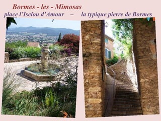 Bormes - les - Mimosas
place l’Isclou d’Amour –   la typique pierre de Bormes
 