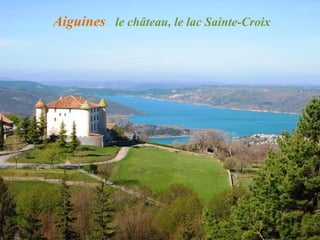 Aiguines le château, le lac Sainte-Croix
 