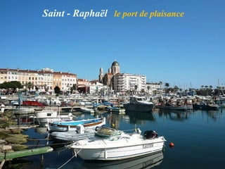 Saint - Raphaël le port de plaisance
 