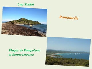 Cap Taillat


                      R a ma tu elle




Plages de Pampelone
et bonne terrasse
 