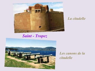 La citadelle



Saint - Tropez



                 Les canons de la
                 citadelle
 
