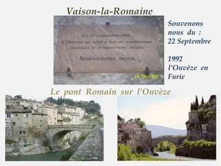 Vaison-la-Romaine Le  pont  Romain  sur  l’Ouvèze Souvenons  nous  du  :  22 Septembre  .  1992  l’Ouvèze  en  Furie 