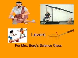 Levers For Mrs. Berg’s Science Class 