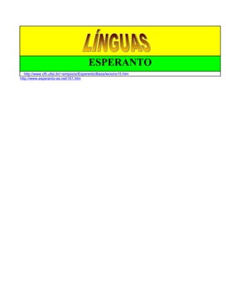 ESPERANTO
   http://www.cfh.ufsc.br/~simpozio/Esperanto/Baza/leciono15.htm
http://www.esperanto-es.net/161.htm
 