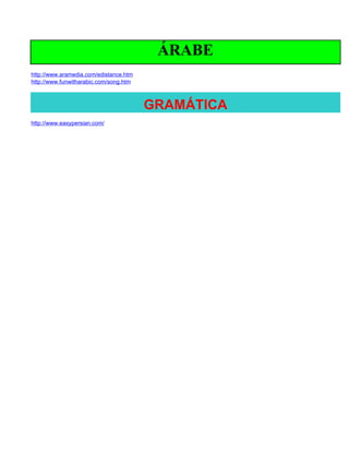ÁRABE
http://www.aramedia.com/edistance.htm
http://www.funwitharabic.com/song.htm



                                        GRAMÁTICA
http://www.easypersian.com/
 