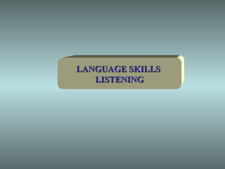 LANGUAGE SKILLS  LISTENING 