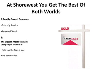 At Shorewest You Get The Best Of Both Worlds A Family Owned Company ,[object Object]