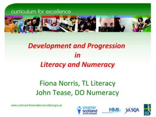 Development and Progression  in Literacy and Numeracy Fiona Norris, TL Literacy John Tease, DO Numeracy 