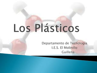 Los Plásticos Departamento de Tecnología  I.E.S. El Molinillo        Guillena 