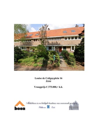 Louise de Colignyplein 16
          Zeist

Vraagprijs € 375.000,= k.k.
 