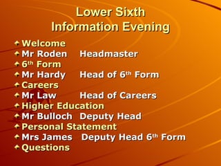 Lower Sixth Information Evening ,[object Object],[object Object],[object Object],[object Object],[object Object],[object Object],[object Object],[object Object],[object Object],[object Object],[object Object]