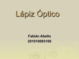 Lápiz Óptico   Fabián Abello 201010093100 