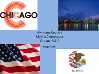 My Home Country Making Connections Chicago, U.S.A -Peggy Kern- 
