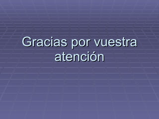 Gracias por vuestra atención 