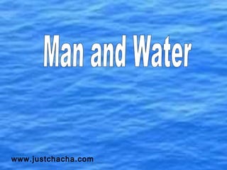 Man and Water www.justchacha.com 