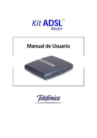 «
 Kit ADSL
      Router



Manual de Usuario
 