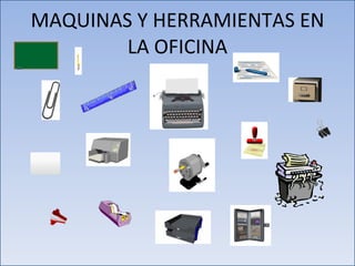 MAQUINAS Y HERRAMIENTAS EN LA OFICINA 