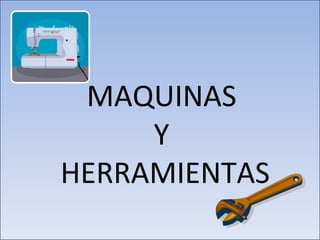 MAQUINAS  Y  HERRAMIENTAS 