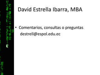 David Estrella Ibarra, MBAComentarios, consultas o preguntas destrell@espol.edu.ec