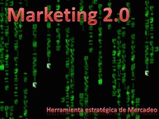 Marketing 2.0 Herramienta estratégica de Mercadeo 