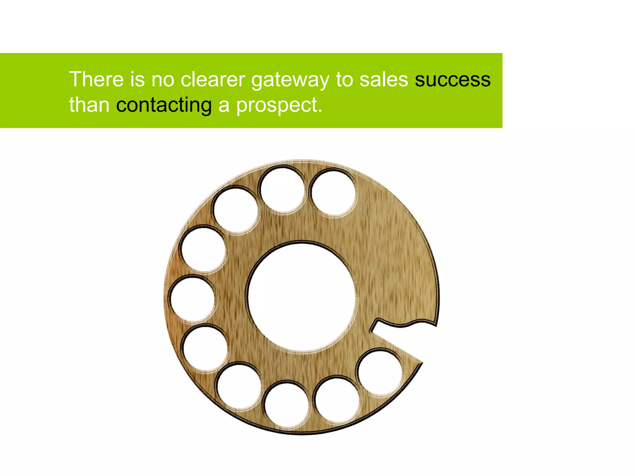 There is no clearer gateway to sales success than contacting a prospect.