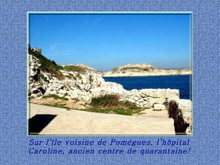 Sur l’île voisine de Pomègues, l’hôpital Caroline, ancien centre de quarantaine! 