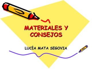 MATERIALES Y CONSEJOS LUCÍA MATA SEGOVIA 