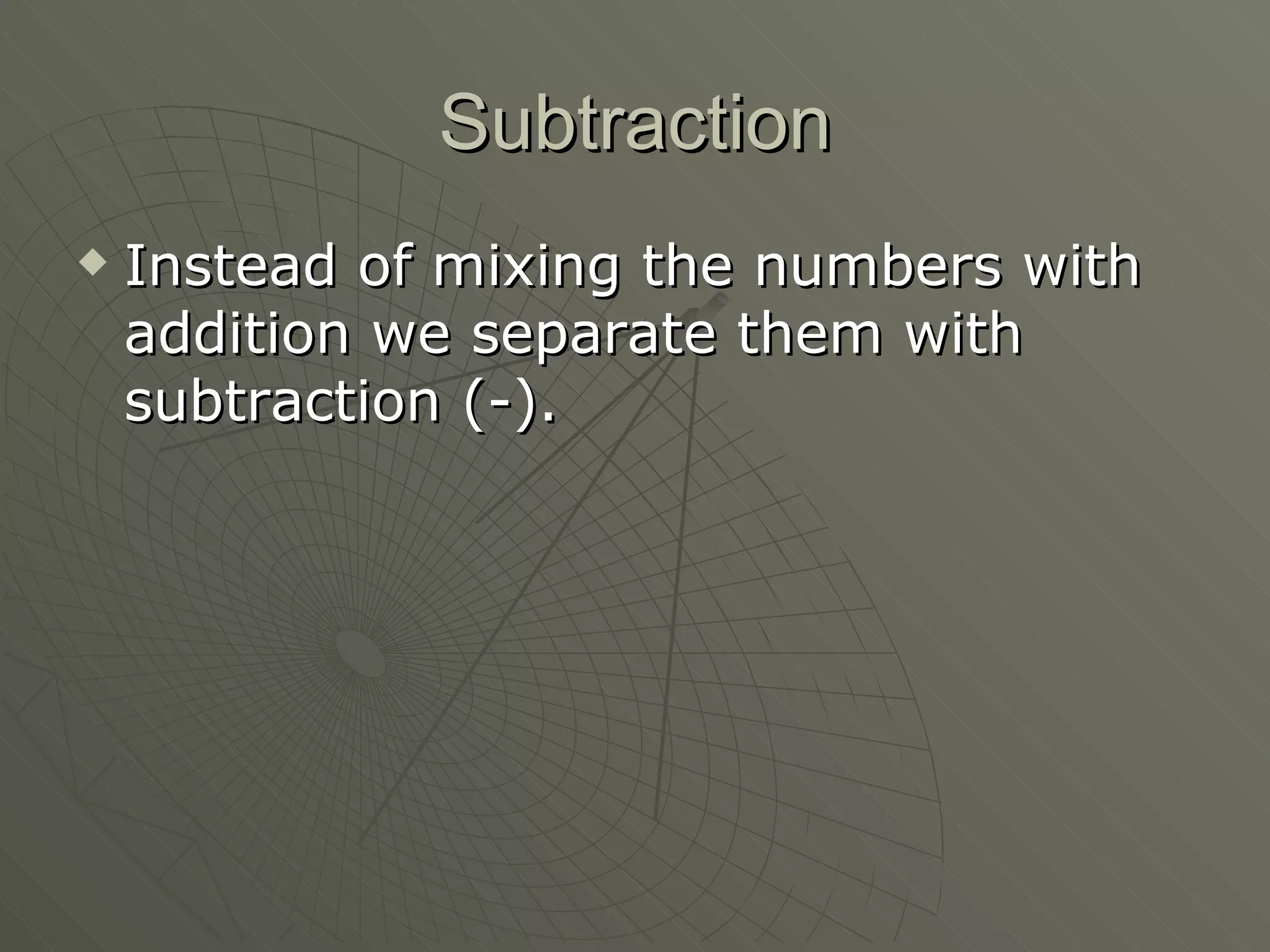 Subtraction Instead of mixing the numbers with addition we separate them with subtraction (-). 