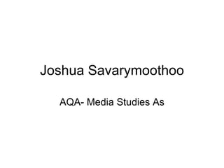 Joshua Savarymoothoo AQA- Media Studies As 