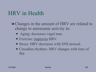 HRV in Health <ul><li>Changes in the amount of HRV are related to change in autonomic activity in:  </li></ul><ul><ul><li>...