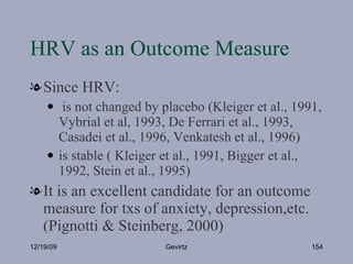 HRV as an Outcome Measure <ul><li>Since HRV: </li></ul><ul><ul><li>is not changed by placebo (Kleiger et al., 1991, Vybria...