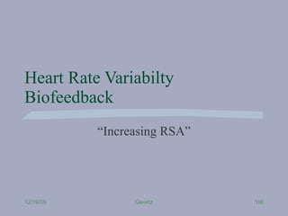 Heart Rate Variabilty Biofeedback “ Increasing RSA” 12/19/09 Gevirtz 
