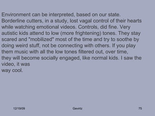 12/19/09 Gevirtz Environment can be interpreted, based on our state.  Borderline cutters, in a study, lost vagal control o...