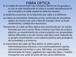 CABLE POR PARTES/PAR TRENZADOSCosiste en hilos de cobre aislado por una cubierta lastica y torzonada entre si. Es el medio mas utilizado debido  a su bajo costo (se utilizan mucho en telefonía)