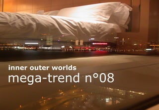 inner outer worlds
mega-trend n°08

                     style-vision   page 0
 