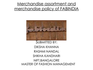 Merchandise assortment and merchandise policy of FABINDIA ,[object Object],[object Object],[object Object],[object Object],[object Object]
