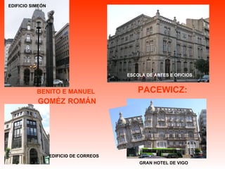 PACEWICZ: BENITO E MANUEL GOMÉZ   ROMÁN ESCOLA DE ARTES E OFICIOS GRAN HOTEL DE VIGO   EDIFICIO SIMEÓN : EDIFICIO DE CORREOS 