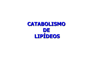 CATABOLISMO  DE  LIPÍDEOS 