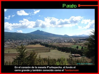 En el corazón de la meseta P'urhepecha. al fondo el cerro grande y también conocido como el  Taretzuruan   Paracho Photo  © by VicSepúlveda  E 