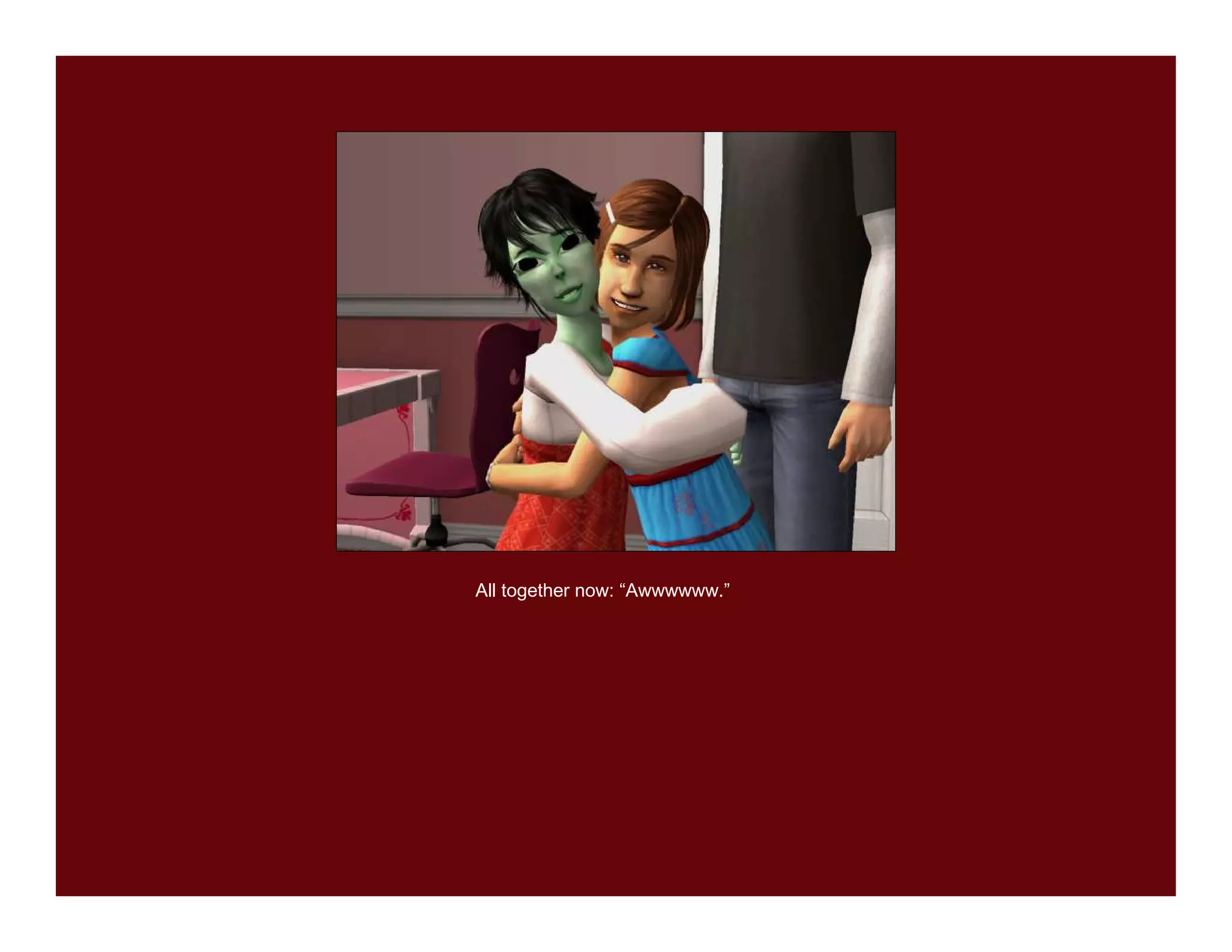 All together now: “Awwwwww.”
 