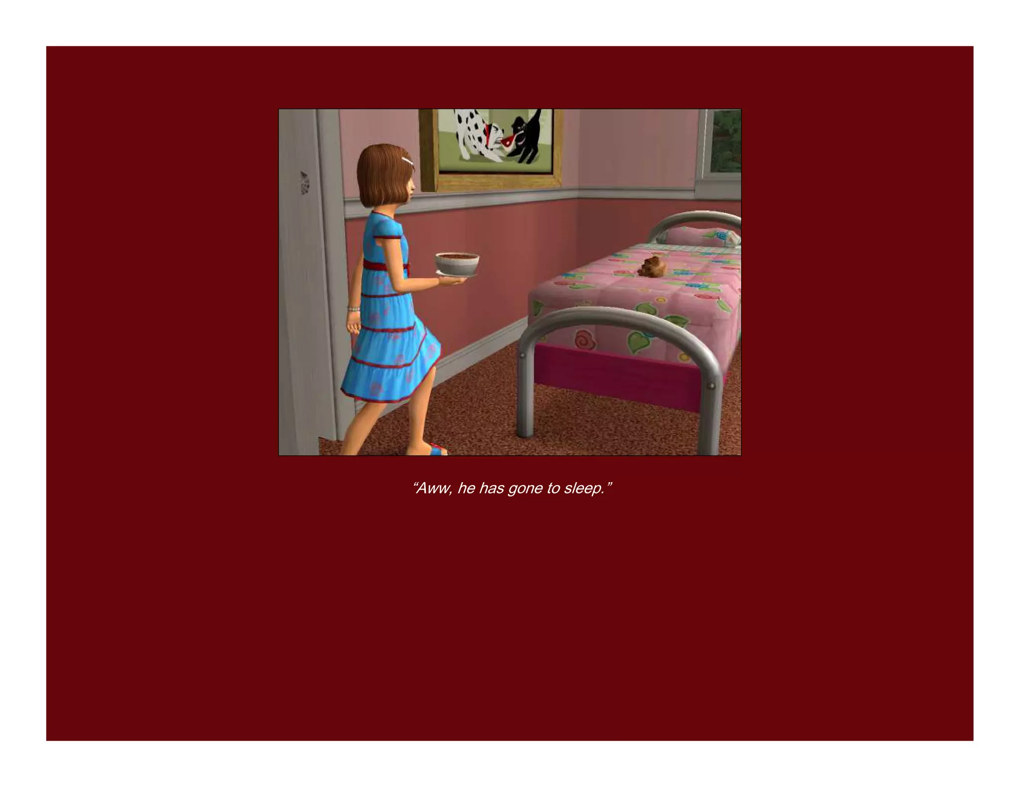 “Aww, he has gone to sleep.”
 