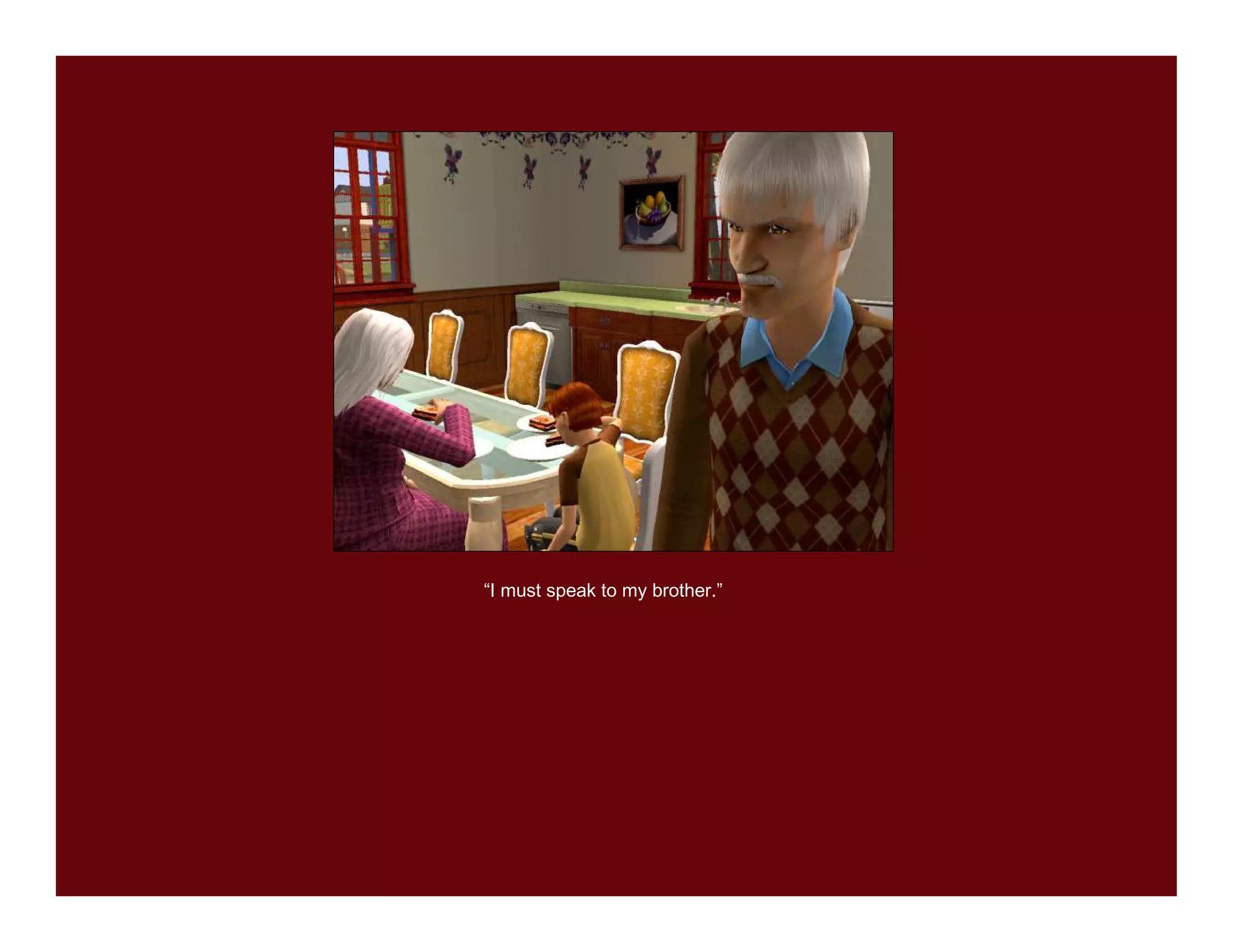 “I must speak to my brother.”
 